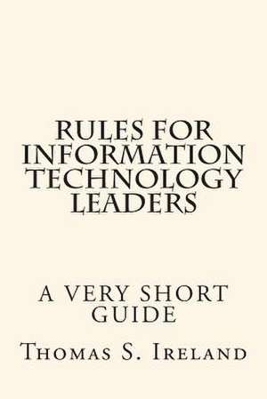 Rules for Information Technology Leaders de MR Thomas S. Ireland