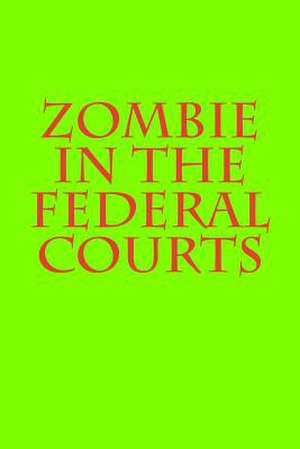 Zombie in the Federal Courts de Joshua Warren