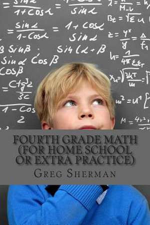 Fourth Grade Math (for Home School or Extra Practice) de Greg Sherman