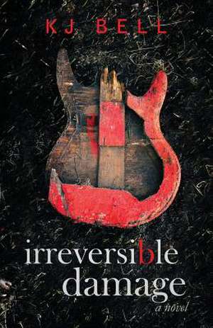 Irreversible Damage de Kj Bell