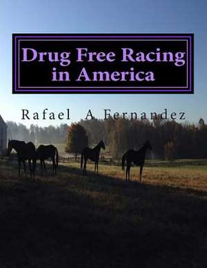 Drug Free Racing in America de MR Rafael a. Fernandez