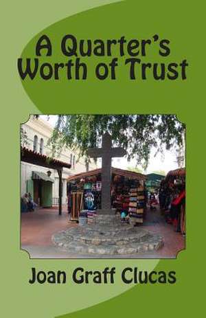 A Quarter's Worth of Trust de Mrs Joan Graff Clucas