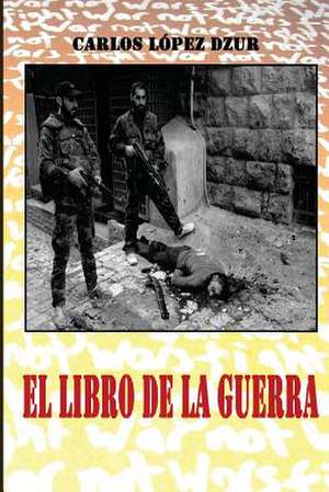 El Libro de La Guerra de Carlos Lopez Dzur