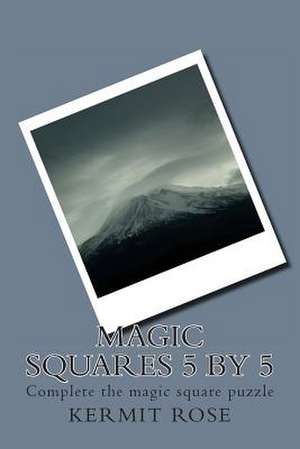 Magic Squares 5 by 5 de Kermit Rose