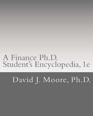 A Finance PH.D. Student's Encyclopedia de David J. Moore Ph. D.