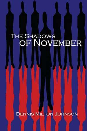 The Shadows of November de Dennis Milton Johnson