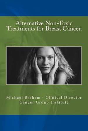 Alternative Non-Toxic Treatments for Breast Cancer de Michael Braham