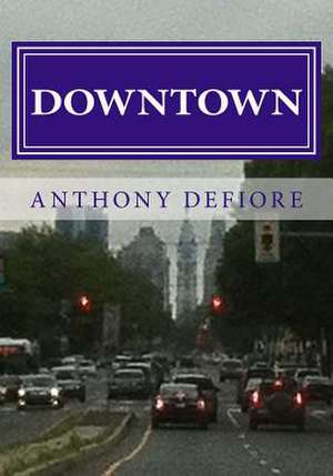 Downtown de Anthony Edward Defiore