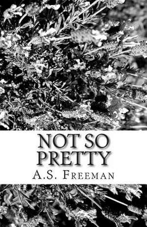 Not So Pretty de A. S. Freeman