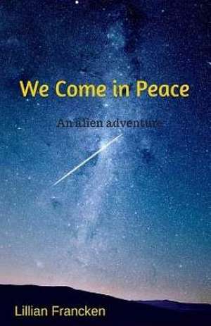 We Come in Peace de Lillian Francken