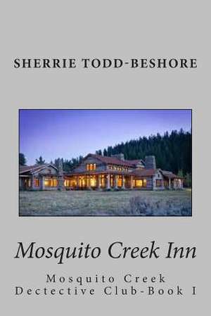 Mosquito Creek Inn de Sherrie Todd-Beshore