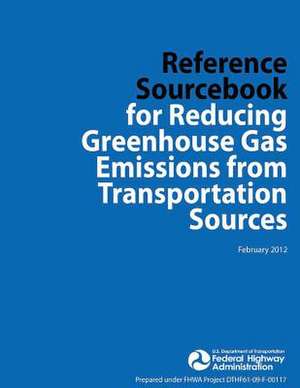 Reference Sourcebook for Reducing Greenhouse Gas Emissions from Transportation Sources de U. S. Dep Federal Highway Administration