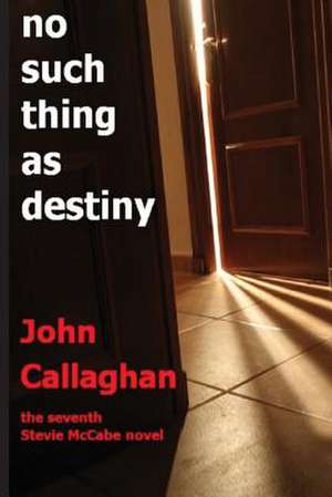 No Such Thing as Destiny de John Callaghan