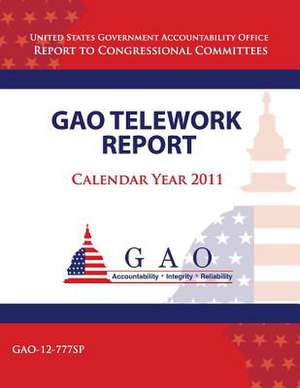 Gao Telework Report, Calendar Year 2011 de U. S. Government Accountability Office