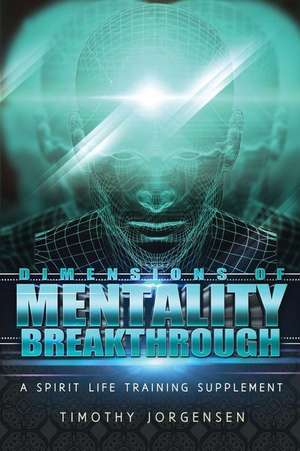 Dimensions of Mentality Breakthrough de Timothy Jorgensen