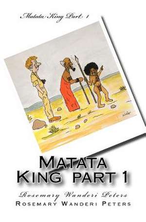 Matata King Part 1 de Rosemary Wanderi Peters