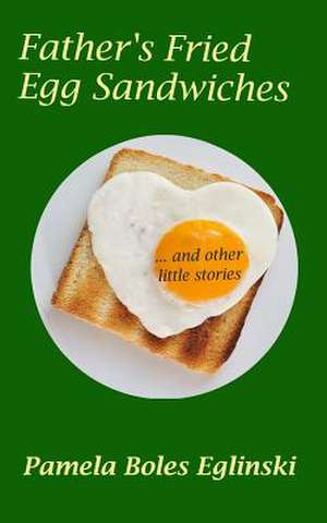 Father's Fried Egg Sandwiches de Pamela Boles Eglinski