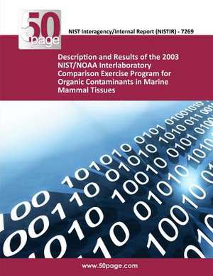 Description and Results of the 2003 Nist/Noaa Interlaboratory Comparison Exercise Program for Organic Contaminants in Marine Mammal Tissues de Nist