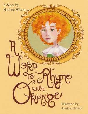 A Word to Rhyme with Orange de Matthew Wilson