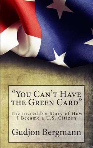 You Can't Have the Green Card de Gudjon Bergmann