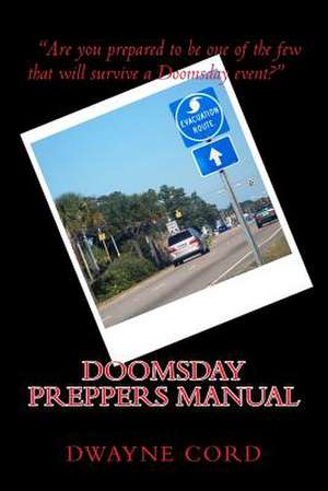 Doomsday Preppers Manual de MR Dwayne Cord