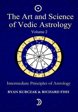 The Art and Science of Vedic Astrology Volume 2 de W. Ryan Kurczak