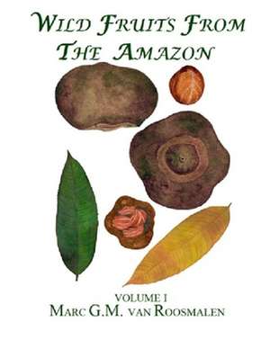 Wild Fruits from the Amazon de Dr Marc G. M. Van Roosmalen