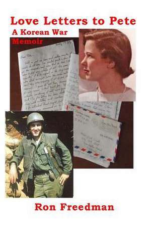 Love Letters to Pete, a Korean War Memoir de Ronald Freedman