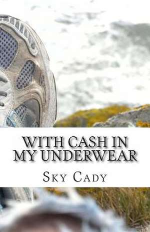 With Cash in My Underwear de Sky Cady