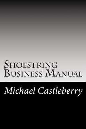 Shoestring Business Manual de MR Michael F. Castleberry