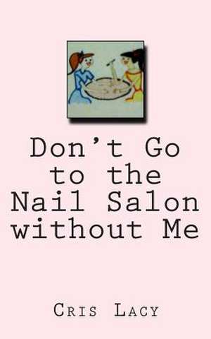 Don't Go to the Nail Salon Without Me. de Miss T