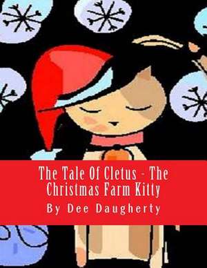 The Tale of Cletus the Christmas Farm Kitty de Dee Daugherty