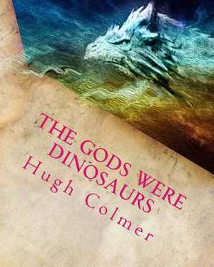 The Gods Were Dinosaurs de MR Hugh F. Colmer