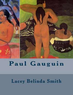 Paul Gauguin de Lacey Belinda Smith