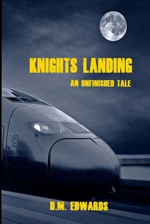 Knights Landing - An Unfinished Tale de MR D. M. Edwards