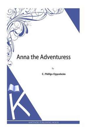 Anna the Adventuress de E. Phillips Oppenheim