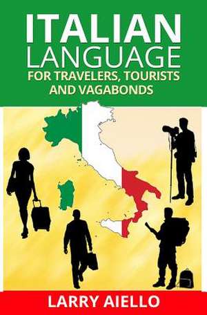 Italian Language for Travelers, Tourists and Vagabonds de Larry Aiello