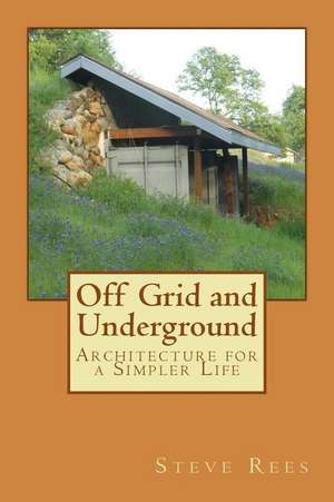 Off Grid and Underground de Steve Rees