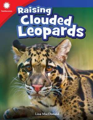 Raising Clouded Leopards (Grade 3) de Lisa MacDonald