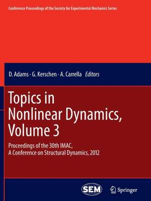 Topics in Nonlinear Dynamics, Volume 3: Proceedings of the 30th IMAC, A Conference on Structural Dynamics, 2012 de D. Adams