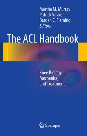 The ACL Handbook: Knee Biology, Mechanics, and Treatment de Martha M. Murray