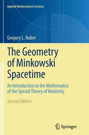 The Geometry of Minkowski Spacetime: An Introduction to the Mathematics of the Special Theory of Relativity de Gregory L. Naber