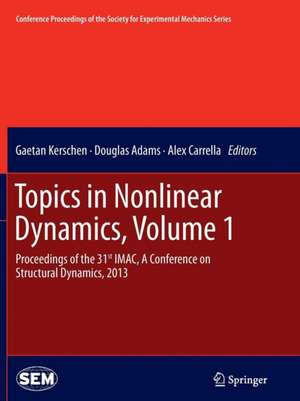 Topics in Nonlinear Dynamics, Volume 1: Proceedings of the 31st IMAC, A Conference on Structural Dynamics, 2013 de Gaetan Kerschen