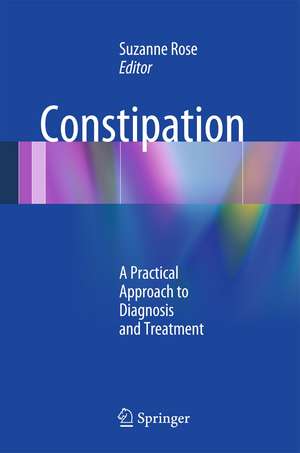 Constipation: A Practical Approach to Diagnosis and Treatment de Suzanne Rose, MD, MSEd