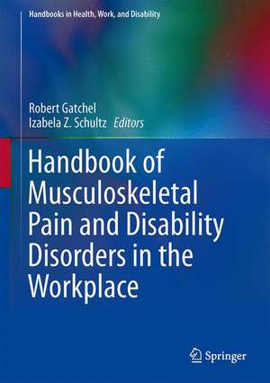 Handbook of Musculoskeletal Pain and Disability Disorders in the Workplace de Robert J. Gatchel