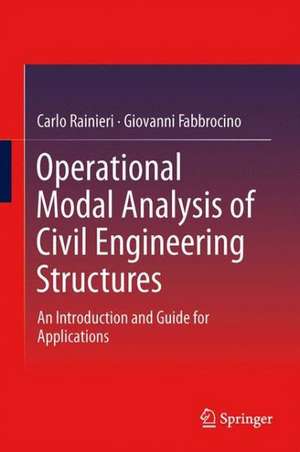 Operational Modal Analysis of Civil Engineering Structures: An Introduction and Guide for Applications de Carlo Rainieri