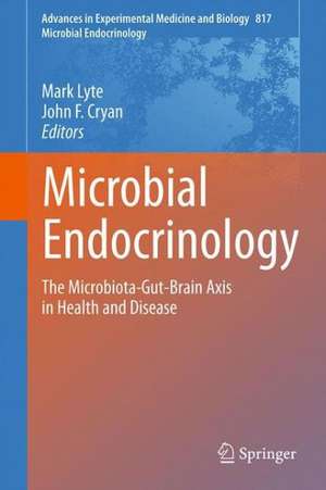 Microbial Endocrinology: The Microbiota-Gut-Brain Axis in Health and Disease de Mark Lyte