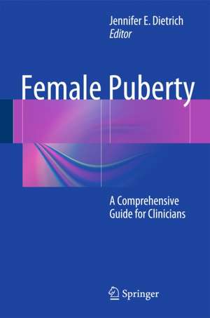 Female Puberty: A Comprehensive Guide for Clinicians de Jennifer E. Dietrich