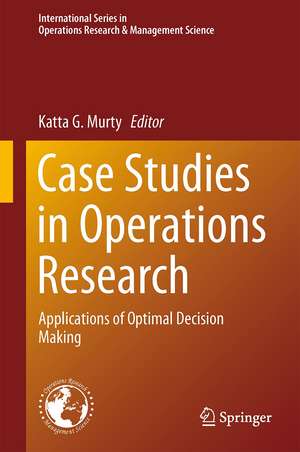 Case Studies in Operations Research: Applications of Optimal Decision Making de Katta G. Murty