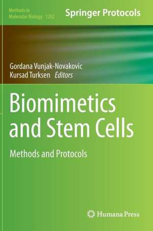 Biomimetics and Stem Cells: Methods and Protocols de Gordana Vunjak-Novakovic